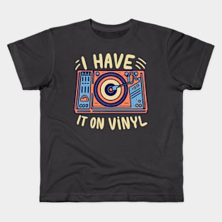 I Have It on Vinyl - Retro Music Lover Vintage Vinyl Records Kids T-Shirt